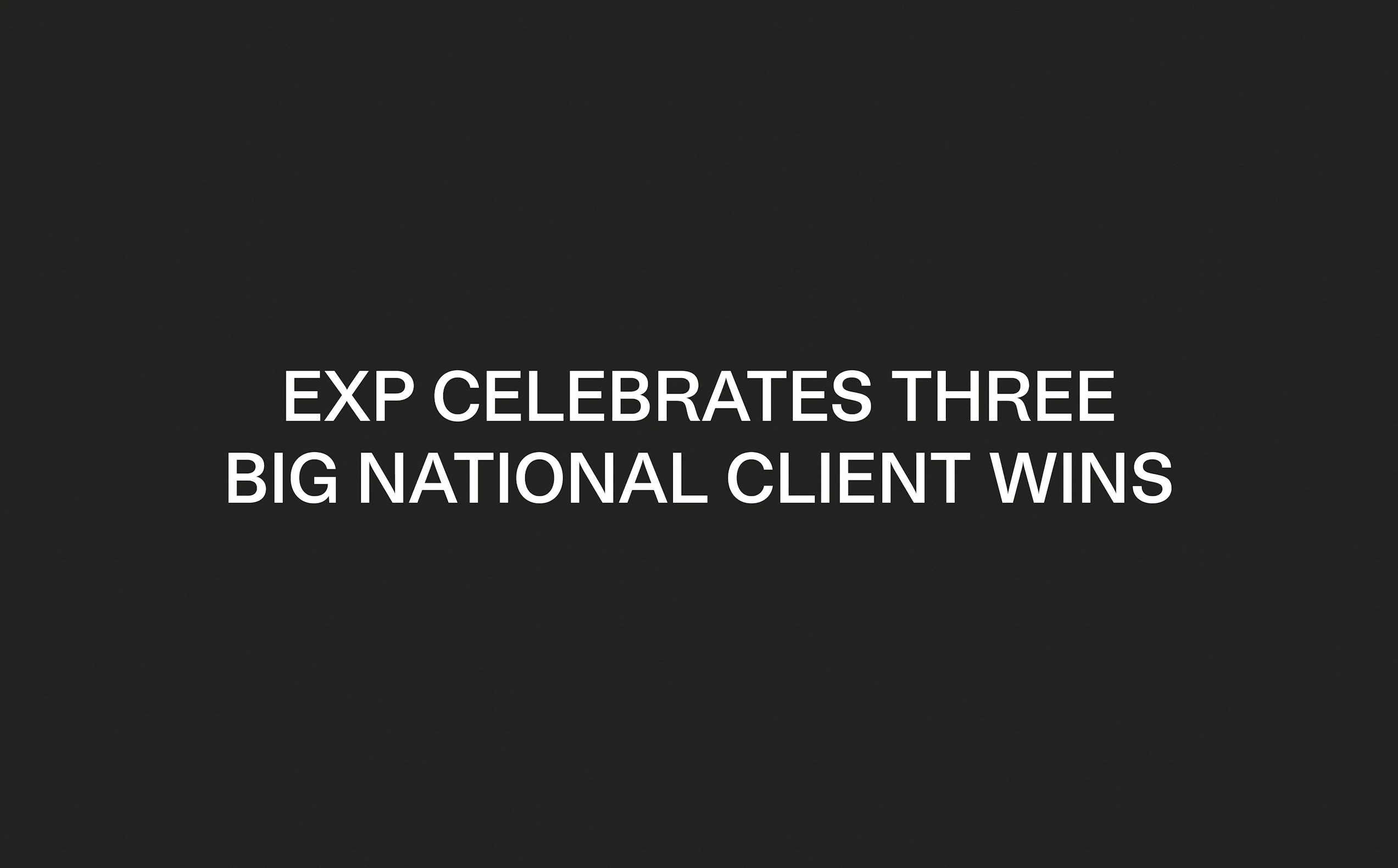 Cover Image for EXP celebrates three big national client wins